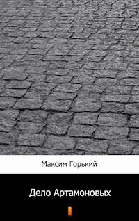 Дело Артамоновых (Artamonow i synowie) - Максим Горький, Maksim Gorki - ebook