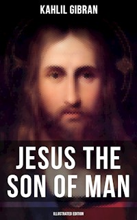 Jesus the Son of Man (Illustrated Edition) - Kahlil Gibran - ebook