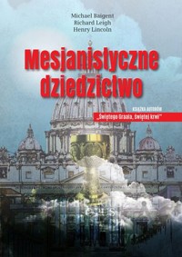 Mesjanistyczne dziedzictwo - Michael Baigent, Richard Leigh, Henry Lincoln - książka