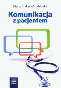 Komunikacja z pacjentem - Marta Makara-Studzińska - książka