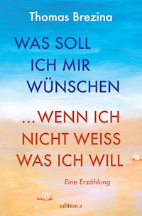 Was soll ich mir wünschen, wenn ich nicht weiß, was ich will - Thomas Brezina - ebook