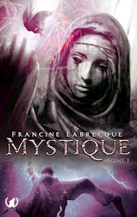 Mystique - Tome 1 - Francine Labrecque - ebook