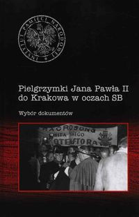 Pielgrzymki Jana Pawła II do Krakowa w oczach SB -  - książka