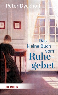 Das kleine Buch vom Ruhegebet - Peter Dyckhoff - ebook