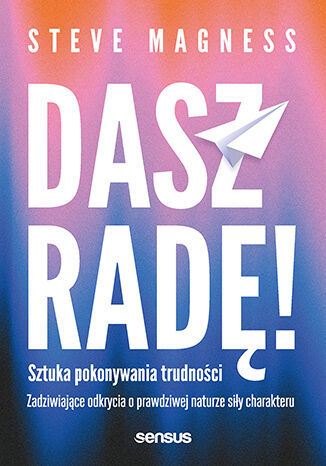 Dasz radę! Sztuka pokonywania trudności. Zadziwiające odkrycia o prawdziwej naturze siły charakteru - Steve Magness - audiobook + książka