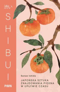Shibui. Japońska sztuka znajdowania piękna w upływie czasu - Sanae Ishida - książka