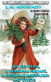 The Complete Christmas Stories of L. M. Montgomery. 14 short stories - Lucy Maud Montgomery - ebook