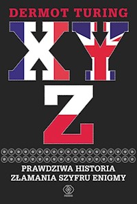 X Y Z Prawdziwa historia złamania szyfru Enigmy - Dermot Turing - książka