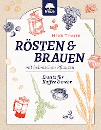 RÖSTEN & BRAUEN mit heimischen Pflanzen - Heidi Thaler - ebook