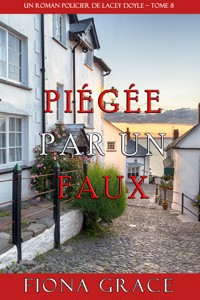 Piégée par un Faux (Un Roman Policier de Lacey Doyle – Tome 8) - Fiona Grace - ebook