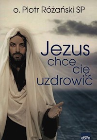 Jezus chce się uzdrowić - Różański Piotr - książka