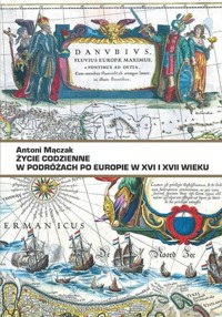 Życie codzienne w podróżach po Europie w XVI i XVII w. - Mączak Antoni - książka