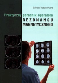 Poradnik operatora rezonansu magnetycznego - Trzebiatowska Elżbieta - książka