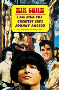I Am Still The Greatest Says Johnny Angelo - Nik Cohn - ebook