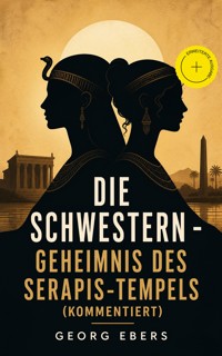 Die Schwestern - Geheimnis des Serapis-Tempels (Kommentiert) - Georg Ebers - ebook