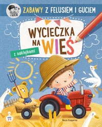Zabawy z Felusiem i Guciem Wycieczka na wieś - Katarzyna Kozłowska - książka