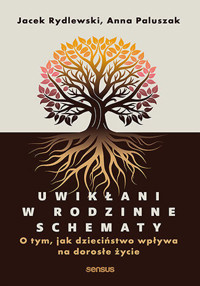 Uwikłani w rodzinne schematy. O tym, jak dzieciństwo wpływa na dorosłe życie - Anna Paluszak, Jacek Rydlewski - audiobook + książka