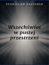 Wszechświat w pustej przestrzeni - Paciorek Stanisław - ebook