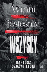 Winni jesteśmy wszyscy - Bartosz Szczygielski - ebook + audiobook + książka