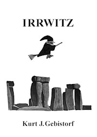 Irrwitz - Kurt J. Gebistorf - ebook