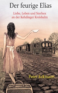Der feurige Elias - die Kehdinger Kreisbahn - Peter Eckmann - ebook