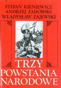 Trzy powstania narodowe: kościuszkowskie, listopadowe, styczniowe - Stefan Kieniewicz, Andrzej Zahorski, Władysław Zajewski - ebook
