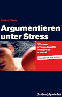 Argumentieren unter Stress - Albert Thiele - ebook