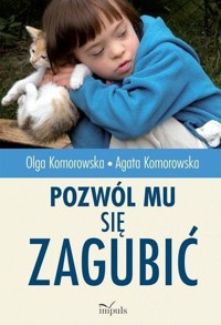 Pozwól mu się zagubić - Komorowska Olga, Komorowska Agata - książka