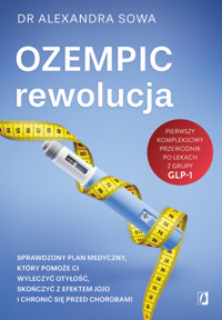 Ozempic – rewolucja. Sprawdzony plan medyczny, który pomoże ci wyleczyć otyłość, skończyć z efektem jojo i chronić się przed chorobami -  dr Alexandra Sowa - ebook