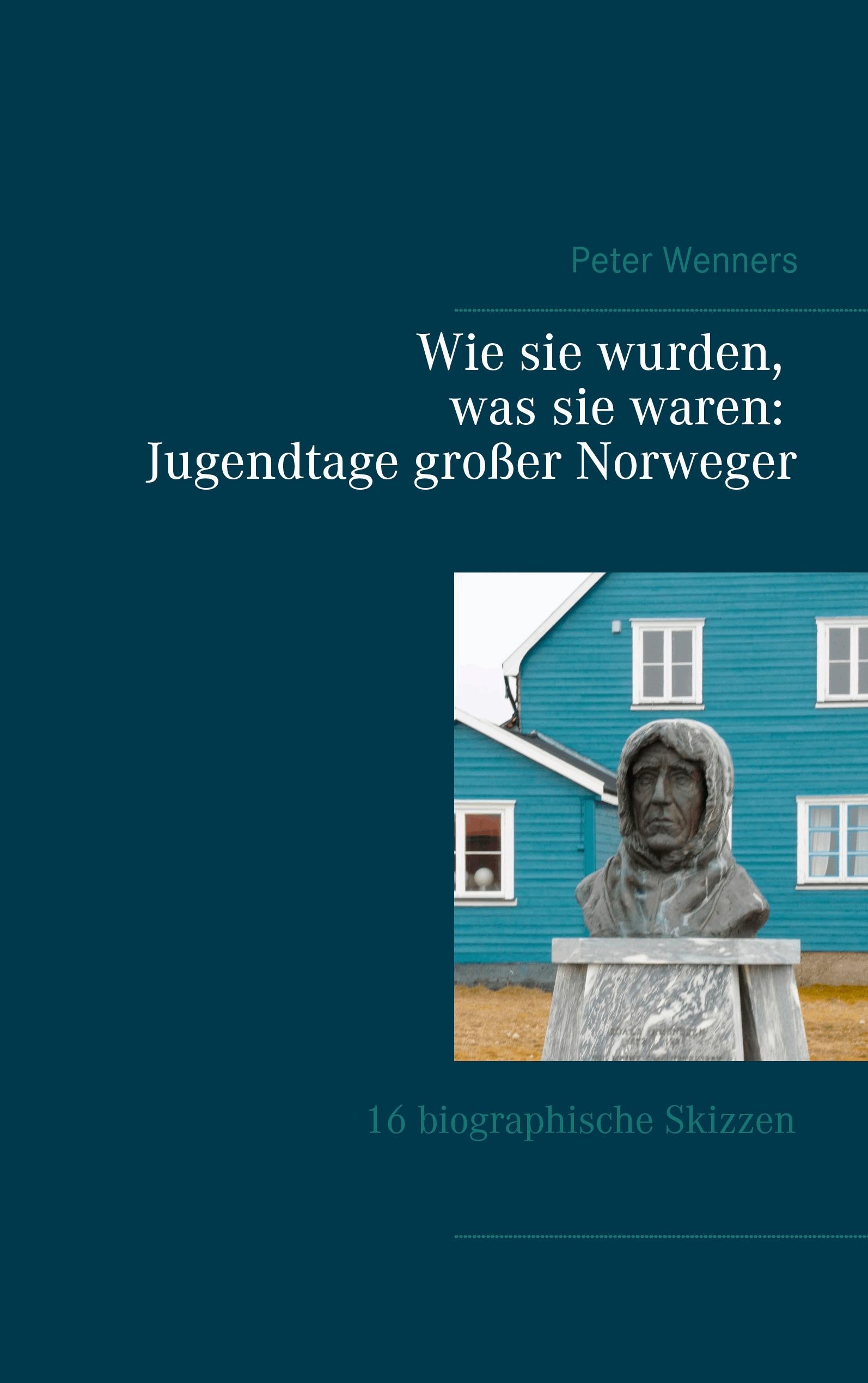 Wie sie wurden, was sie waren: Jugendtage großer Norweger