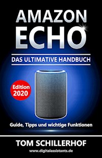 Amazon Echo - Das ultimative Handbuch: Guide, Tipps und wichtige Funktionen - Tom Schillerhof - ebook
