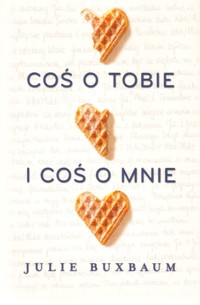 Coś o tobie i coś o mnie - Julie Buxbaum - ebook