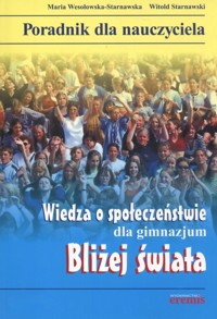 Wiedza o społeczeństwie Bliżej świata Poradnik dla nauczyciela - Wesołowska-Starnawska Maria, Starnawski Witold - książka