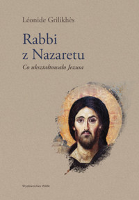 Rabbi z Nazaretu. Co ukształtowało Jezusa - Grilikhès Léonide - ebook