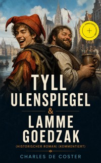 Tyll Ulenspiegel & Lamme Goedzak (Historischer Roman) (Kommentiert) - Charles De Coster - ebook
