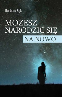 Możesz narodzić się na nowo - Barbara Sęk - ebook