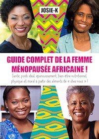 Guide complet de la femme ménopausée africaine ! - Josie K. - ebook