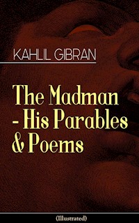 The Madman - His Parables & Poems (Illustrated) - Kahlil Gibran - ebook