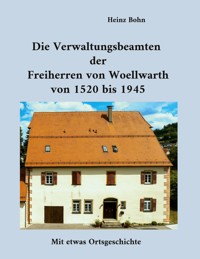 Die Verwaltungsbeamten der Freiherren von Woellwarth von 1520 bis 1945 - Heinz Bohn - ebook