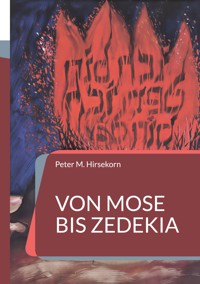 Von Mose bis Zedekia - Peter M. Hirsekorn - ebook
