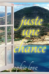 Juste une chance (Une véranda au bord de la mer – Livre 2) - Sophie Love - ebook