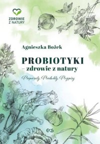 Probiotyki - zdrowie z natury - Bożek Agnieszka - książka