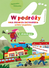 W podróży. Moja pierwsza encyklopedia polsko-angielska z okienkami - Agnieszka Żelewska - książka