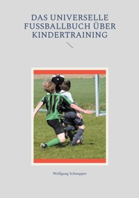 Das universelle Fußballbuch über Kindertraining - Wolfgang Schnepper - ebook