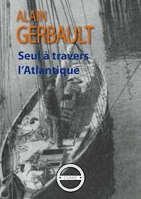 Seul à travers l'Atlantique - Alain Gerbault - ebook