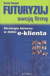 Futuryzuj swoją firmę - Siegel David - książka