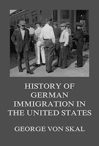 History Of German Immigration In The United States - George von Skal - ebook
