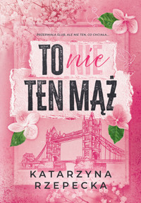 TO NIE TEN MĄŻ - Katarzyna Rzepecka - ebook