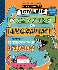 Totalnie wszystko o dinozaurach - Lowery Mike - książka