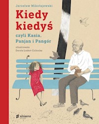 Kiedy kiedyś, czyli czyli Kasia, Panjan i Pangór - Jarosław Mikołajewski - książka